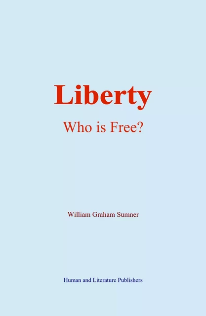 Liberty - William Graham Sumner - Human and Literature Publishing