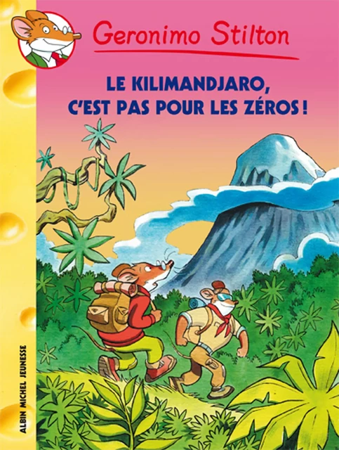 Le Kilimandjaro, c'est pas pour les zéros ! - Geronimo Stilton - Albin Michel