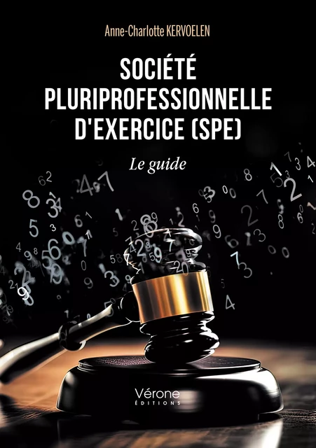 Société pluriprofessionnelle d'exercice (SPE) – LE GUIDE - Anne-Charlotte Kervoelen - Editions Vérone