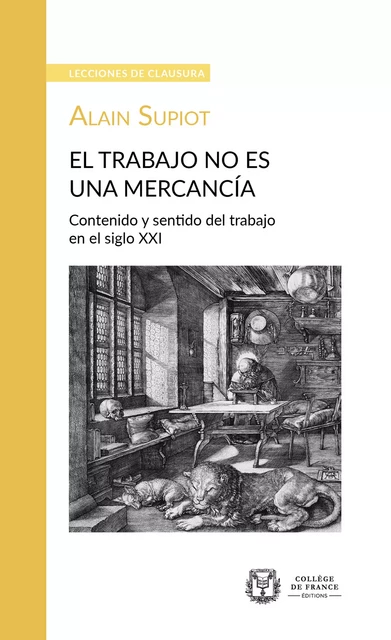 El trabajo no es una mercancía. Contenido y sentido del trabajo en el siglo XXI - Alain Supiot - Collège de France