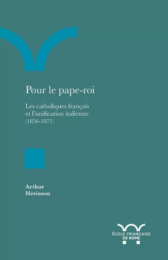 Pour le pape-roi - Arthur Hérisson - Publications de l’École française de Rome