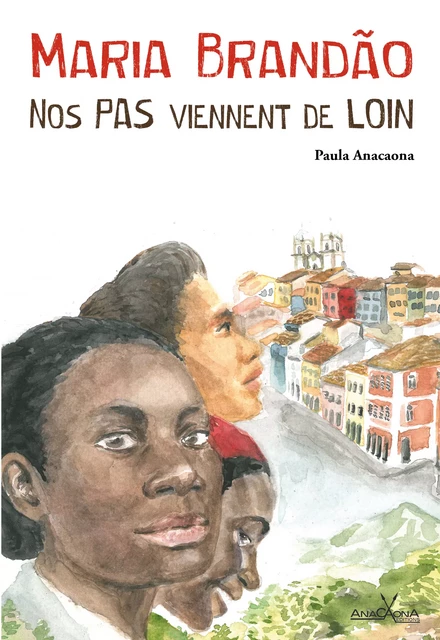 Maria Brandao, nos pas viennent de loin - Paula Anacaona - Éditions Anacaona