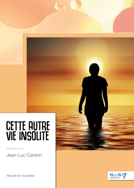 Cette autre vie insolite - Jean-Luc Canton - Nombre7 Editions