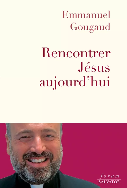 Rencontrer Jésus aujourd’hui - Emmanuel Gougaud - Éditions Salvator