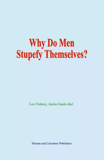 Why Do Men Stupefy Themselves? - Leo Tolstoy, J. Gaule,  &Al. - Human and Literature Publishing