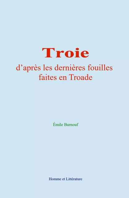 Troie - Émile Burnouf - Editions Homme et Litterature