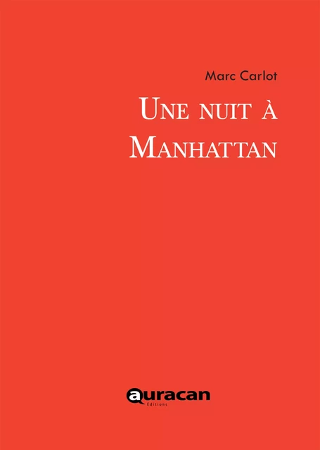 Une nuit à Manhattan - Marc Carlot - Auracan éditions