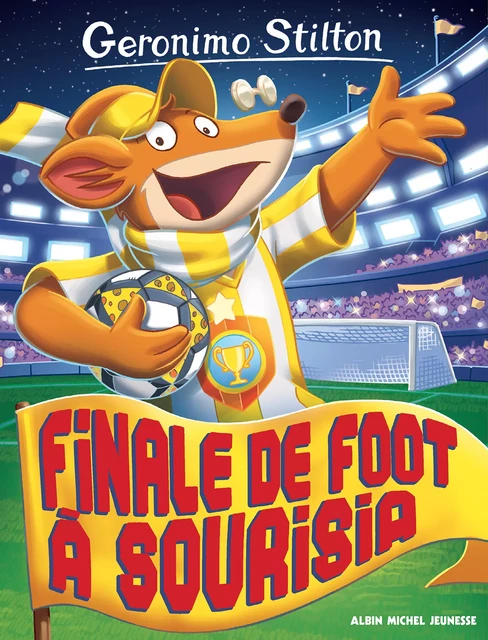 Finale de foot à Sourisia - Geronimo Stilton - Albin Michel