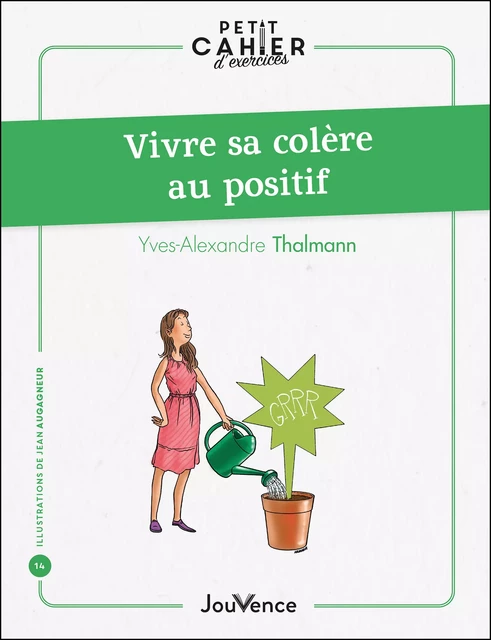 Petit cahier d'exercices : Vivre sa colère au positif - Yves-Alexandre Thalmann - Éditions Jouvence