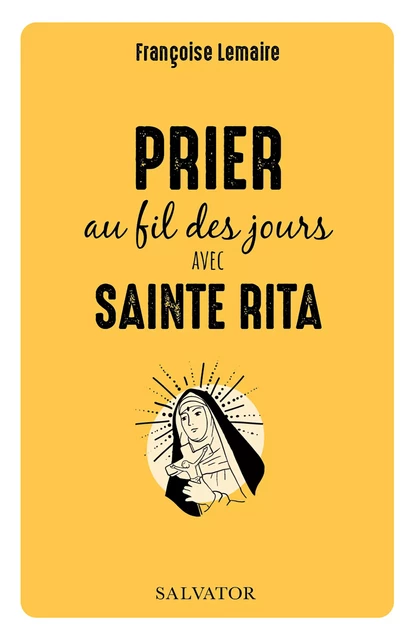 Prier au fil des jours avec sainte Rita - Françoise Lemaire - Éditions Salvator