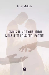 Jamais je ne t'oublierai mais je te laisserai partir