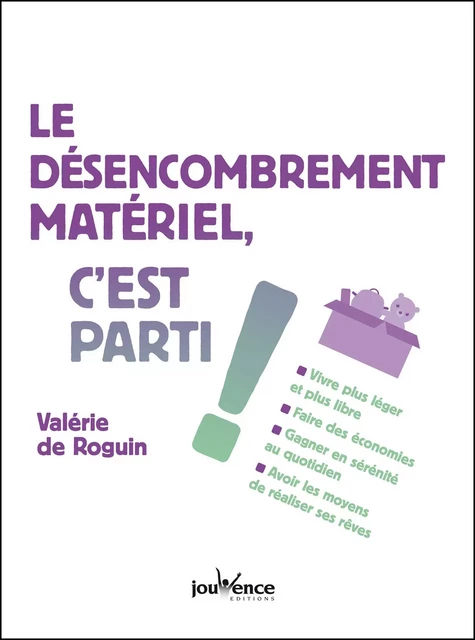 Le désencombrement matériel, c'est parti ! - Valérie de Roguin - Éditions Jouvence