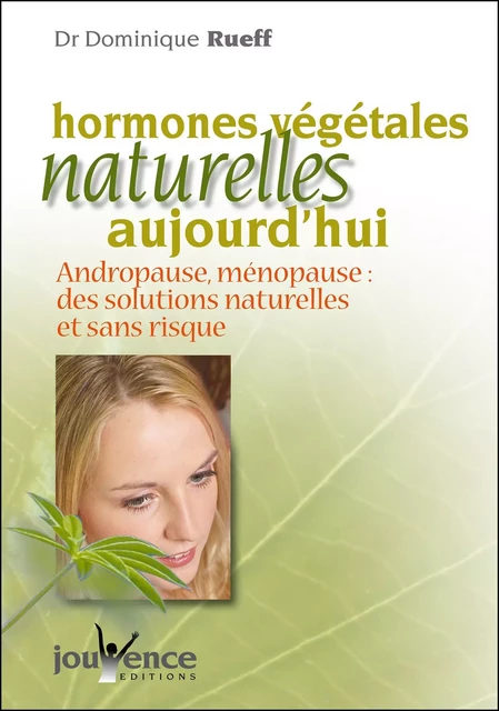 Hormones végétales naturelles aujourd'hui (Nouvelle édition) - Dominique Rueff - Éditions Jouvence