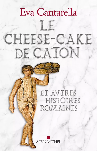 Le Cheese-cake de Caton - Eva Cantarella - Albin Michel