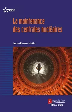 La maintenance des centrales nucléaires - Jean-Pierre Hutin - Tec & Doc