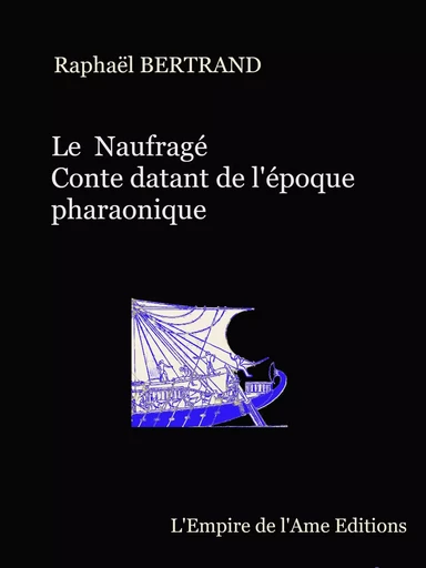 Le Naufragé, conte datant de l'Egypte pharaonique - Raphaël Bertrand - L'Empire de l'Ame