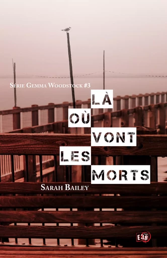 Là où vont les morts - Sarah Bailey - Les éditions du 38