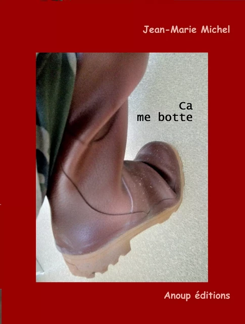 Ca me botte ! - Jean-Marie Michel - Anoup Éditions