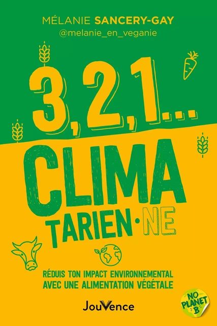 3, 2, 1... climatarien·ne : Réduis ton impact environnemental avec une alimentation végétale - Mélanie Sancery-Gay - Éditions Jouvence