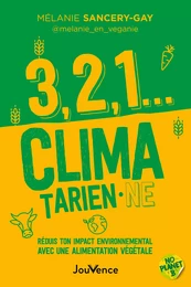 3, 2, 1... climatarien·ne : Réduis ton impact environnemental avec une alimentation végétale