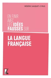 En finir avec les idées fausses sur la langue française