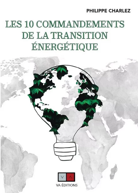 Les 10 commandements de la transition énergétique - Philippe Charlez - VA Editions