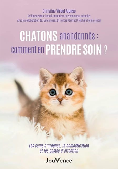 Chatons abandonnés : Comment en prendre soin ? - Christine Virbel Alonso - Éditions Jouvence