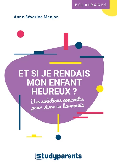 Et si je rendais mon enfant heureux ? - Anne-Séverine Menjon - Studyrama