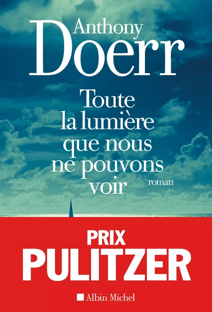 Toute la lumière que nous ne pouvons voir - Anthony Doerr - Albin Michel