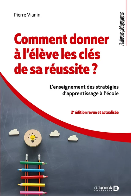 Comment donner à l'élève les clés de sa réussite ? : L'enseignement des stratégies d'apprentissage à l'école - Pierre Vianin - De Boeck Supérieur