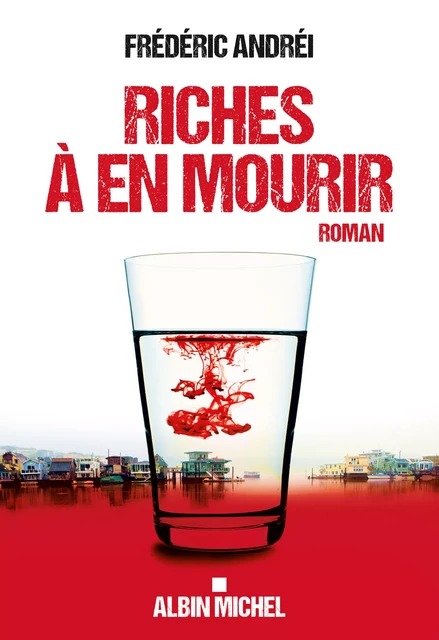 Riches à en mourir - Frédéric Andreï - Albin Michel