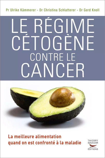 Le Régime cétogène contre le cancer - Gerd Knoll, Ulrike Kämmerer, Christina Schlatterer - Thierry Souccar Éditions