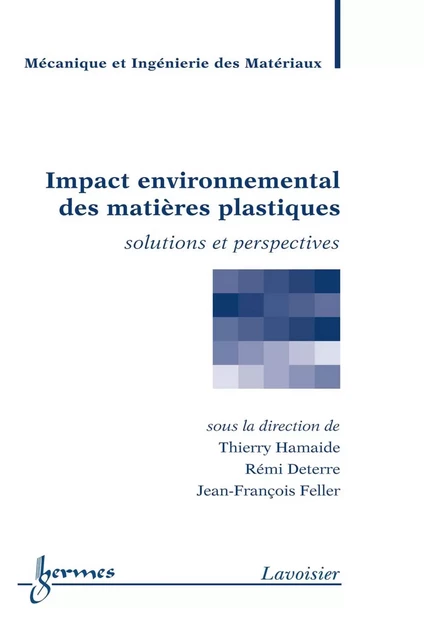 Impact environnemental des matières plastiques  : Solutions et perspectives - Jean-François Feller, Thierry Hamaide, Rémi Deterre - Hermes Science Publications