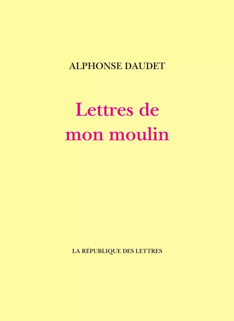 Lettres de mon moulin - Alphonse Daudet - République des Lettres