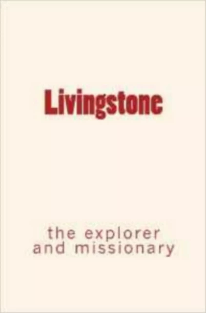 Livingstone : the explorer and missionary - L. J. Procter, Orison S. Marden - Editions Le Mono