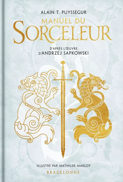 L'Univers du Sorceleur (Witcher) : Manuel du Sorceleur - Andrzej Sapkowski, Alain T. Puysségur - Bragelonne