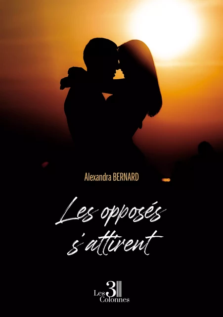 Les opposés s'attirent - Bernard Alexandra - Éditions les 3 colonnes