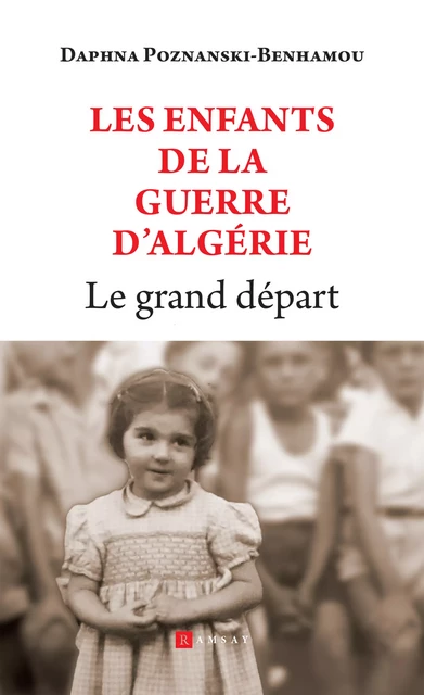 Le grand départ - Les Enfants de la guerre d'Algérie - Daphna Poznanski-Benhamou - Ramsay Editions