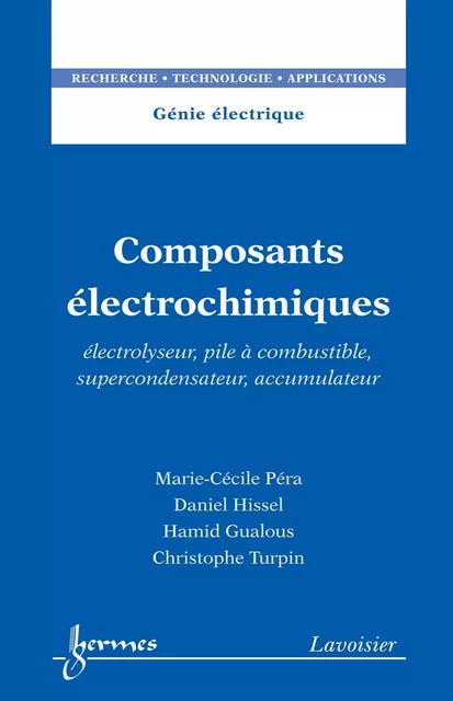 Composants électrochimiques : Électrolyseur, pile à combustible, supercondensateur, accumulateur - Marie-Cécile Péra, Daniel Hissel, Hamid Gualous, Christophe Turpin - Hermes Science Publications