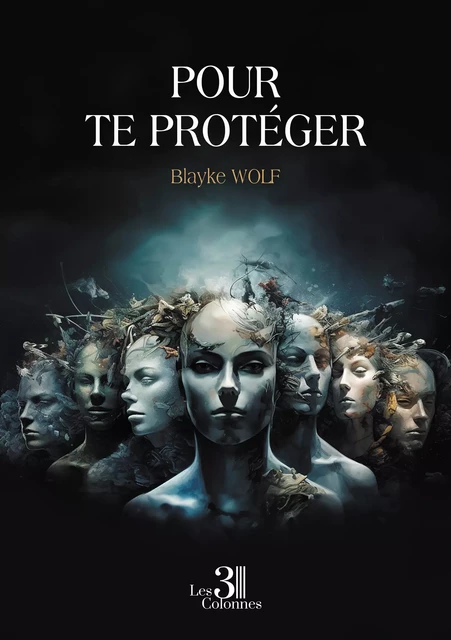 Pour te protéger - Wolf Blayke - Éditions les 3 colonnes