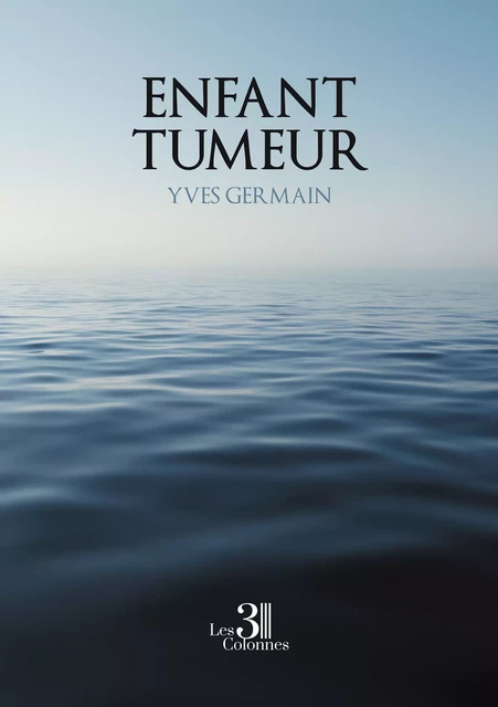 Enfant tumeur - Germain Yves - Éditions les 3 colonnes