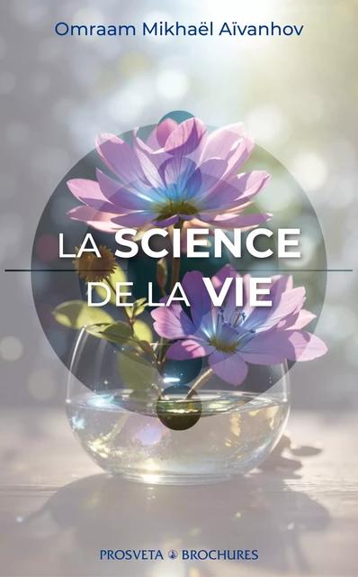 La science de la vie - Omraam Mikhaël Aïvanhov - Editions Prosveta