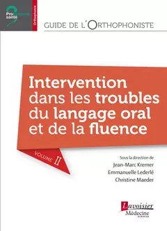 Guide de l'orthophoniste - Volume 2 : Intervention dans les troubles du langage oral et de la fluence - Christine Maeder, Jean-Marc Kremer, Emmanuelle Lederlé - Médecine Sciences Publications