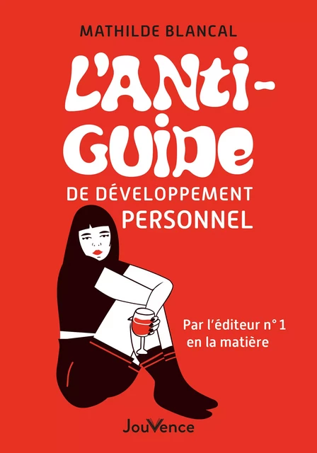 L'Anti-Guide de développement personnel - Par l'éditeur n°1 en la matière - Mathilde Blancal - Éditions Jouvence