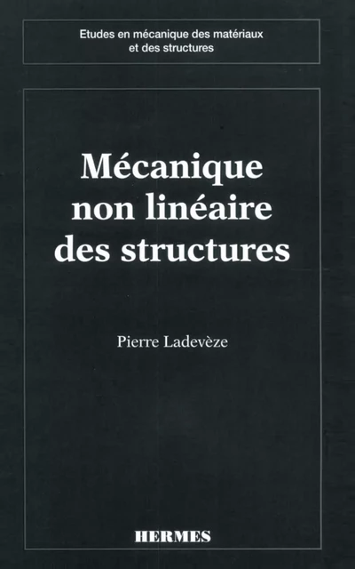 Mécanique non linéaire des structures (coll. Etudes en mécanique des matériaux et des structures) - Pierre Ladevèze - Hermes Science Publications