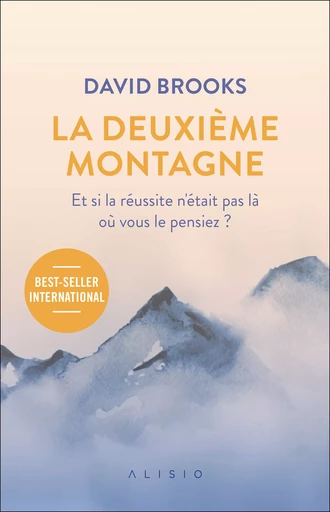 La deuxième montagne : Et si la réussite n'était pas là où vous le pensiez ? - David Brooks - Alisio