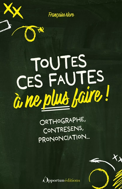 Toutes ces fautes à ne plus faire - Françoise Nore - Les Éditions de l'Opportun