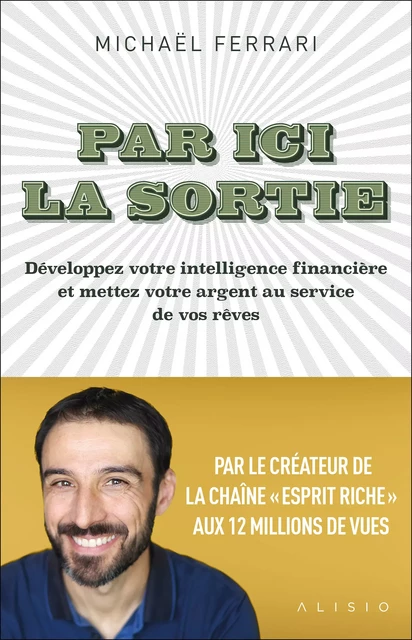 Par ici la sortie : Développez votre intelligence financière et mettez votre argent au service de vos rêves - Michael Ferrari - Alisio