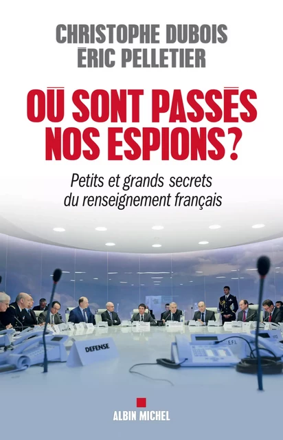 Où sont passés nos espions ? - Christophe Dubois, Eric Pelletier - Albin Michel