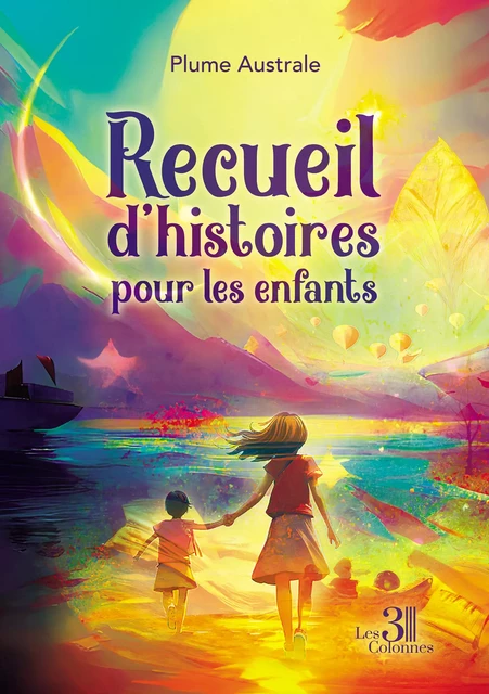 Recueil d'histoires pour les enfants - Plume Australe - Éditions les 3 colonnes